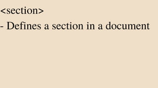 <section>
- Defines a section in a document
 
