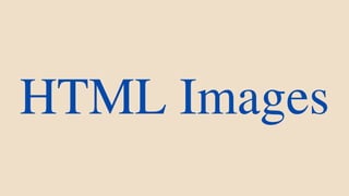 HTML Images
 