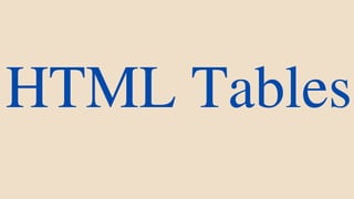 HTML Tables
 