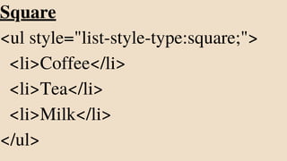 Square
<ul style="list-style-type:square;">
<li>Coffee</li>
<li>Tea</li>
<li>Milk</li>
</ul>
 