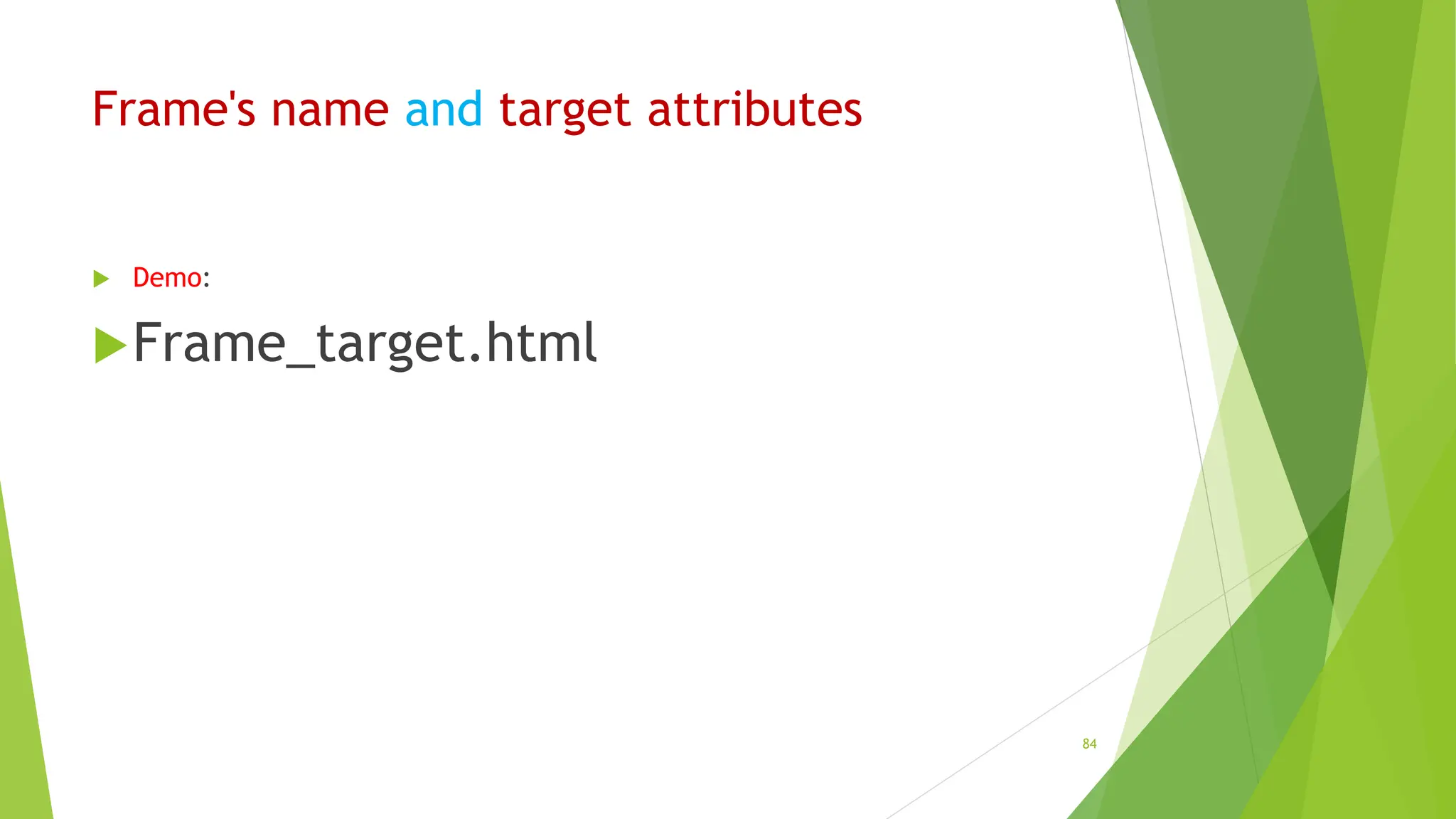 Frame's name and target attributes
 Demo:
Frame_target.html
84
 