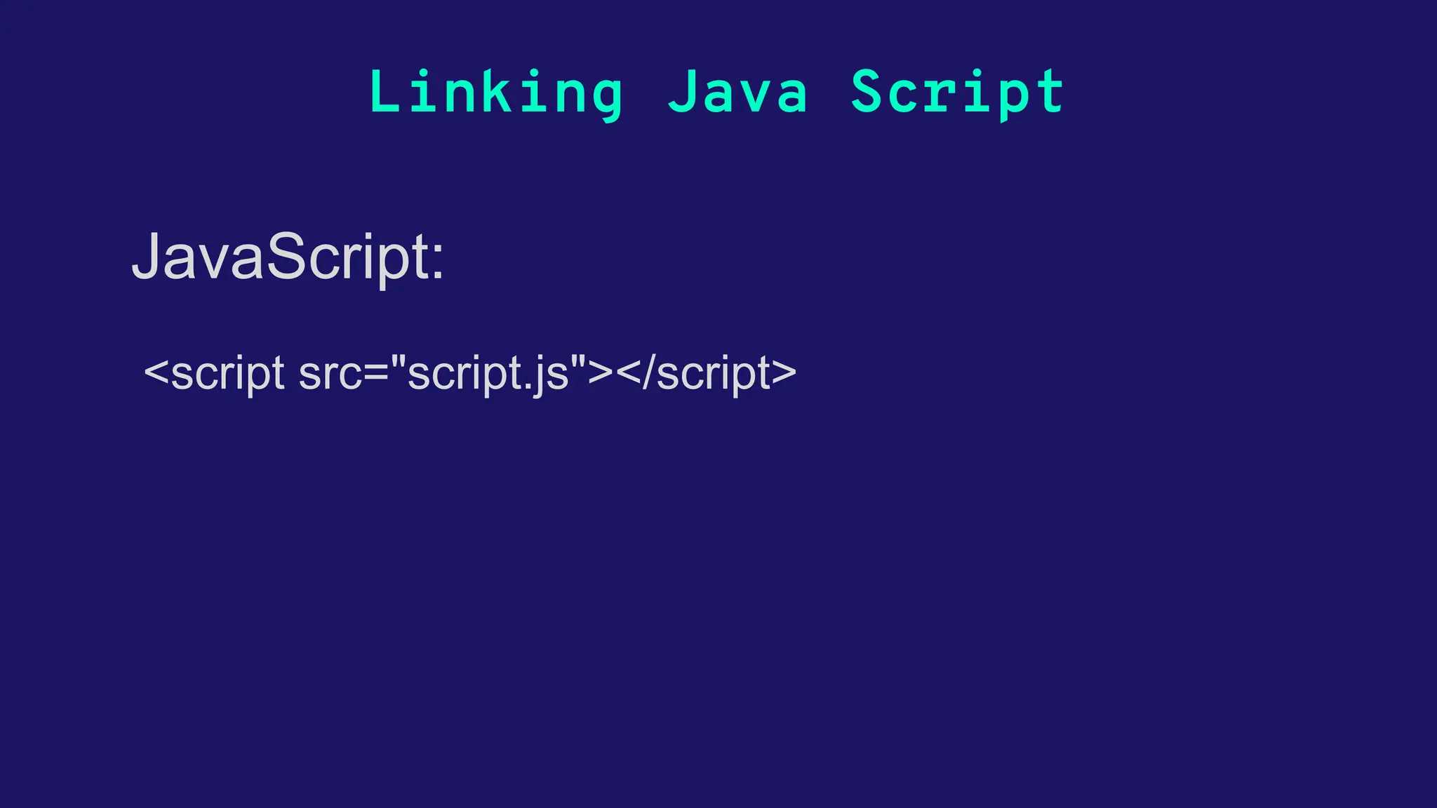 Linking Java Script <script src="script.js"></script> JavaScript: 