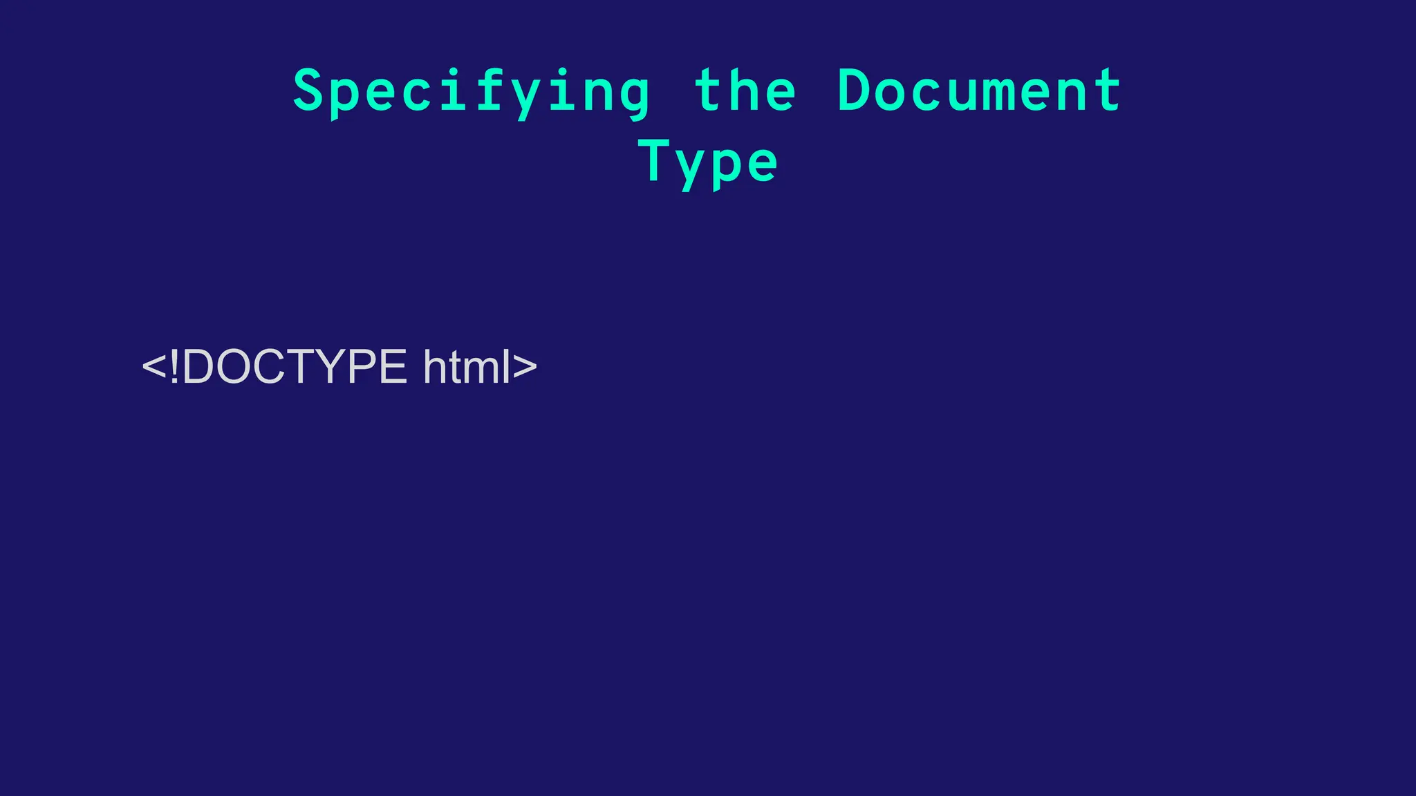 Specifying the Document Type <!DOCTYPE html> 