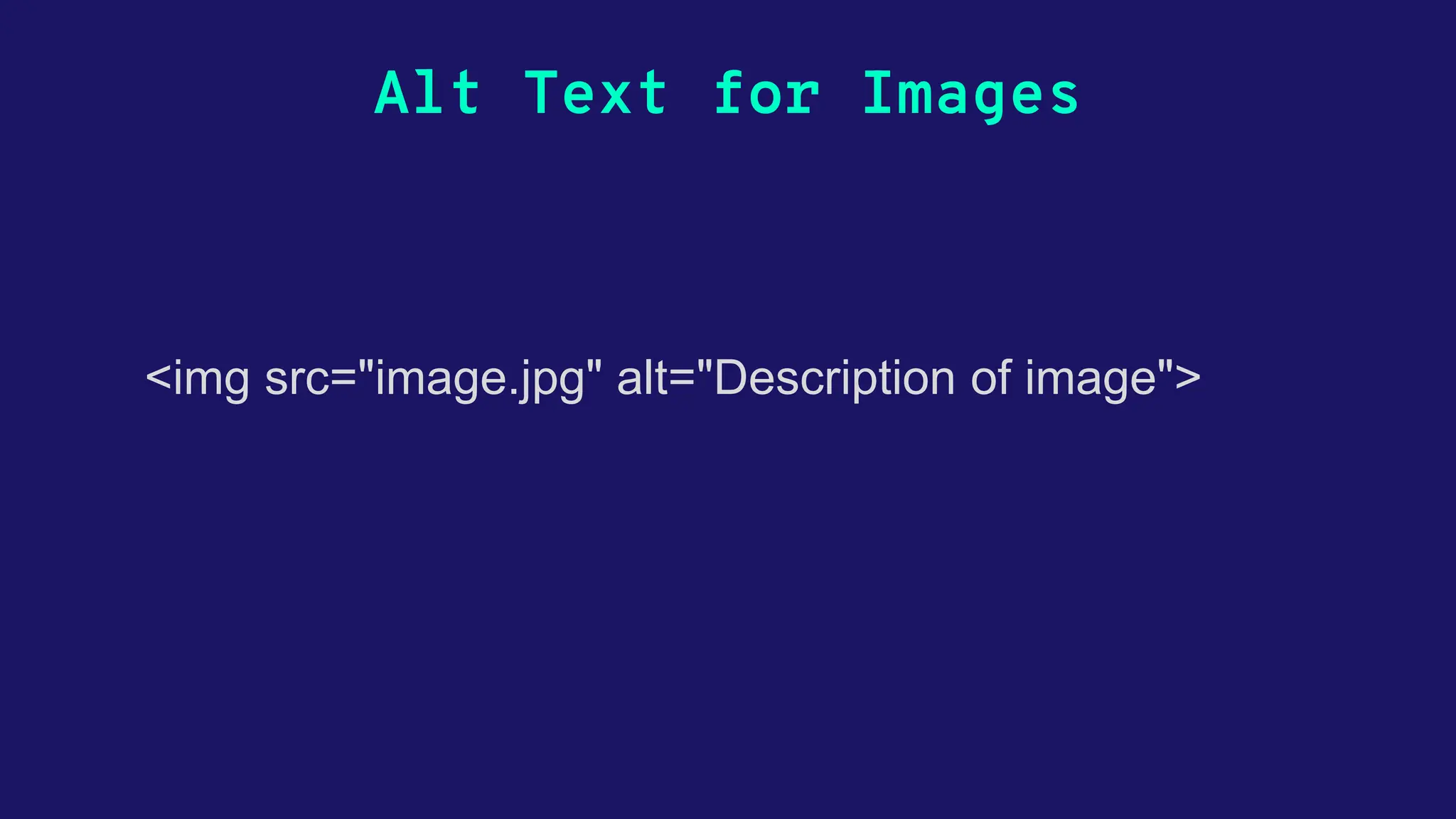 Alt Text for Images <img src="image.jpg" alt="Description of image"> 