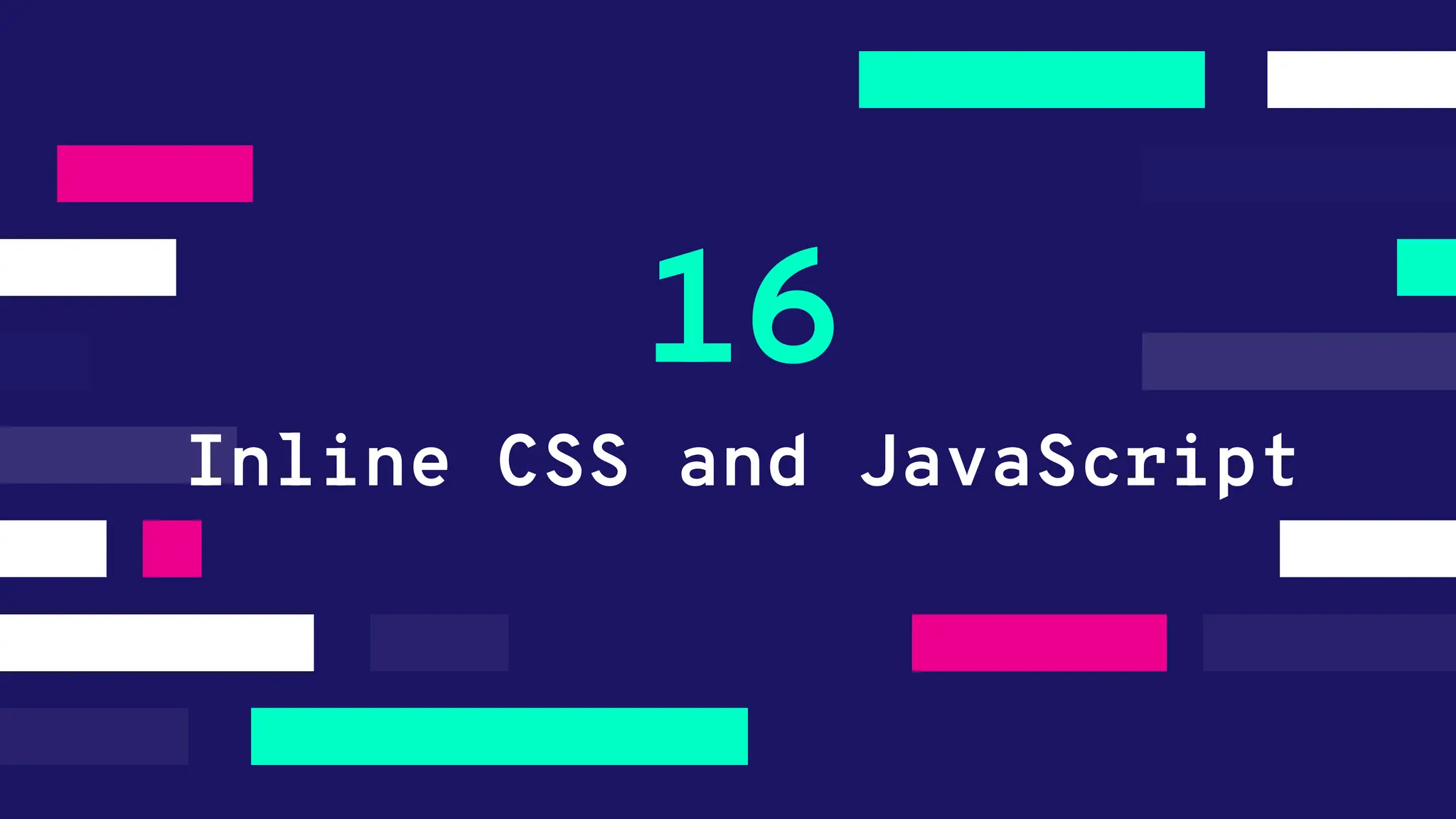 Inline CSS and JavaScript 16 