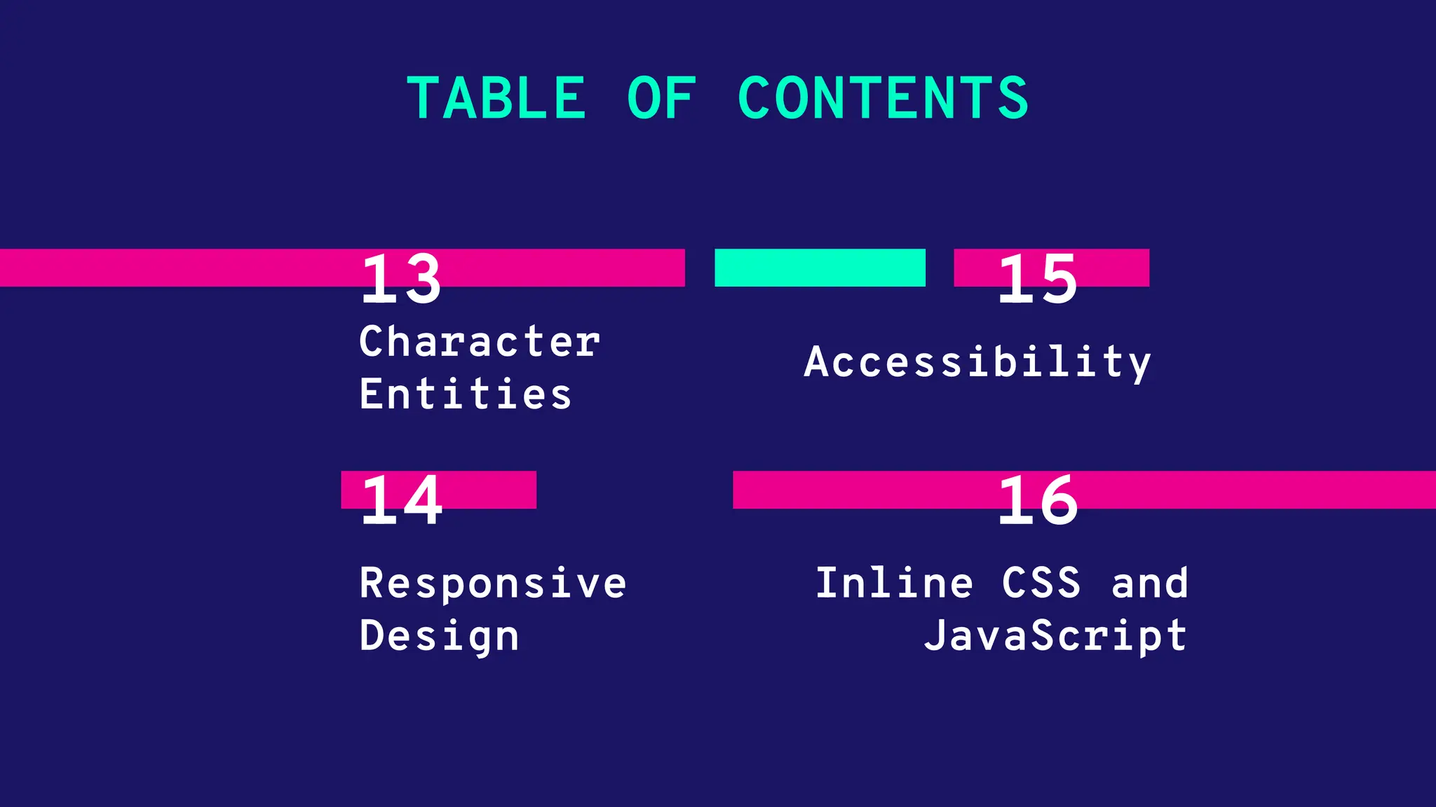 TABLE OF CONTENTS 13 Character Entities 15 Accessibility 14 Responsive Design 16 Inline CSS and JavaScript 