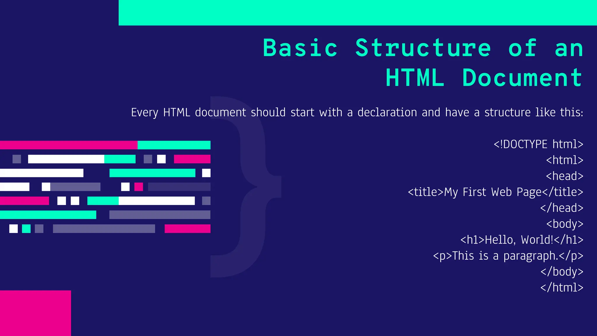 Every HTML document should start with a declaration and have a structure like this: <!DOCTYPE html> <html> <head> <title>My First Web Page</title> </head> <body> <h1>Hello, World!</h1> <p>This is a paragraph.</p> </body> </html> Basic Structure of an HTML Document 