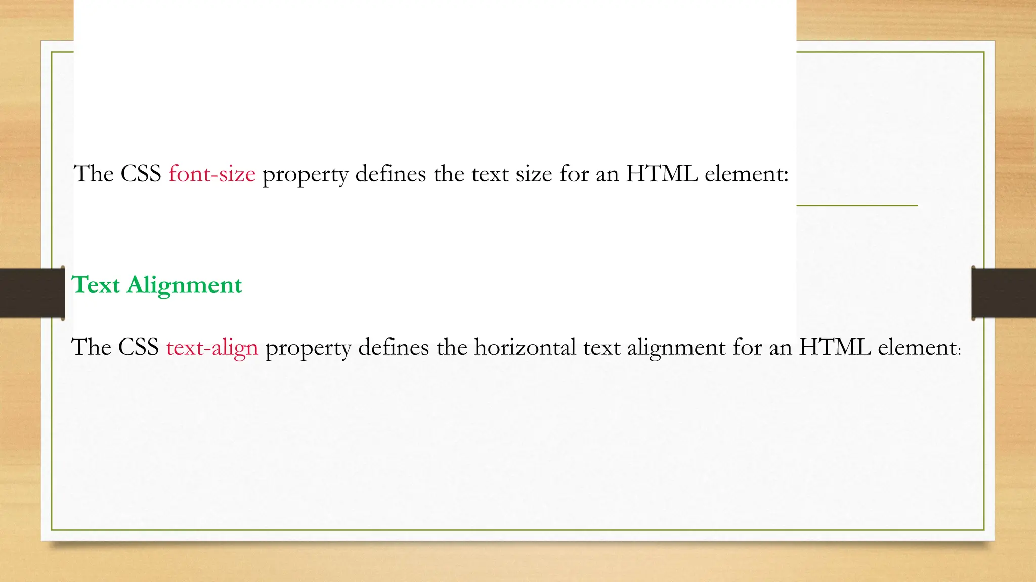 Text Size
The CSS font-size property defines the text size for an HTML element:
Text Alignment
The CSS text-align property defines the horizontal text alignment for an HTML element:
 