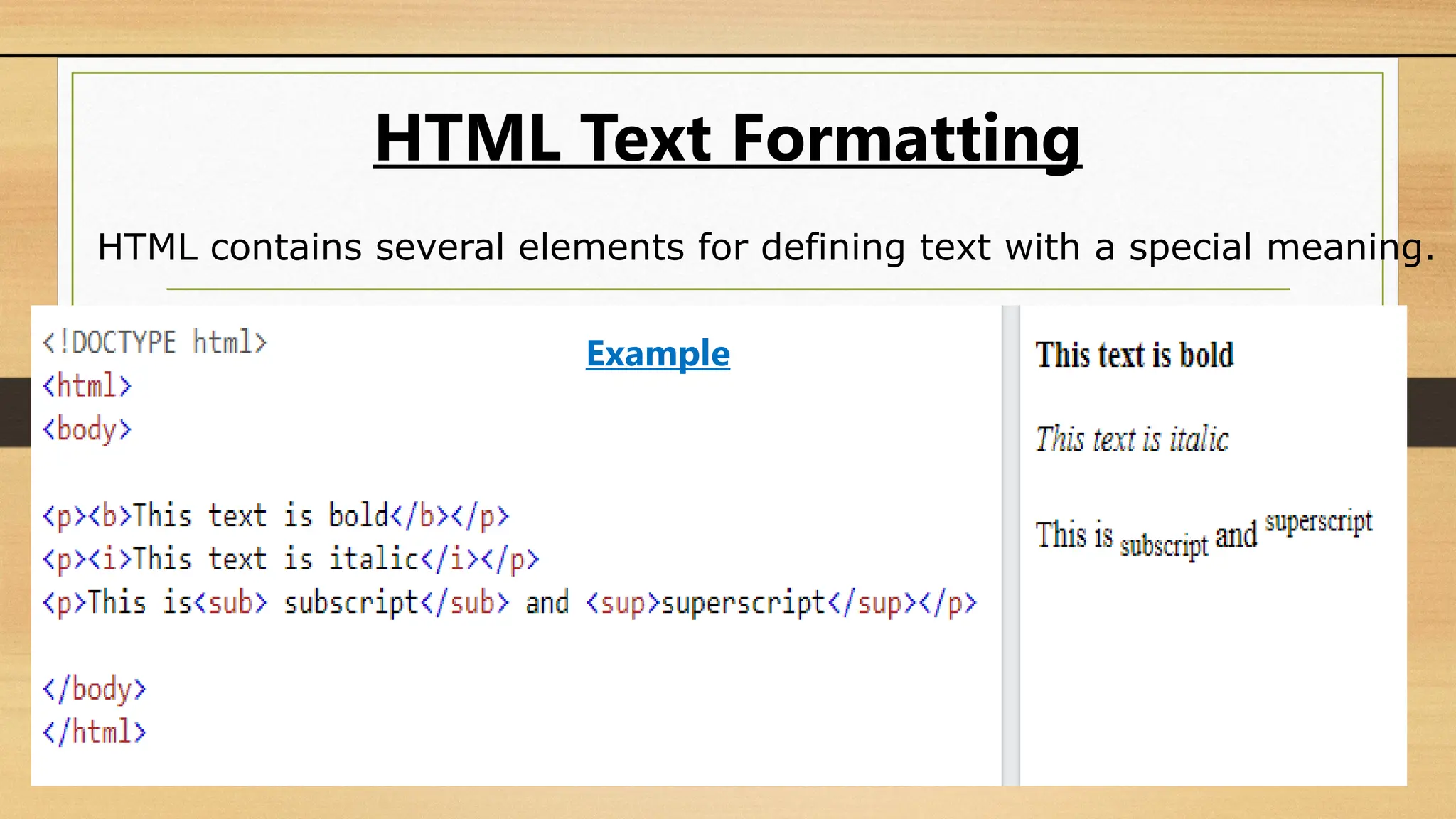 HTML Text Formatting
HTML contains several elements for defining text with a special meaning.
Example
 