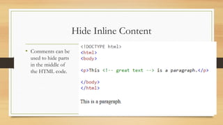 Hide Inline Content
• Comments can be
used to hide parts
in the middle of
the HTML code.
 