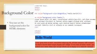 Background Color
• You can set the
background color for
HTML elements:
 