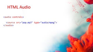 HTML Audio
<audio controls>
<source src="pop.mp3" type="audio/mpeg">
</audio>
 