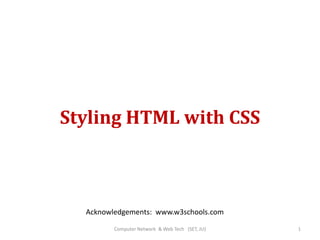 Styling HTML with CSS
1
Acknowledgements: www.w3schools.com
Computer Network & Web Tech (SET, JU)
 