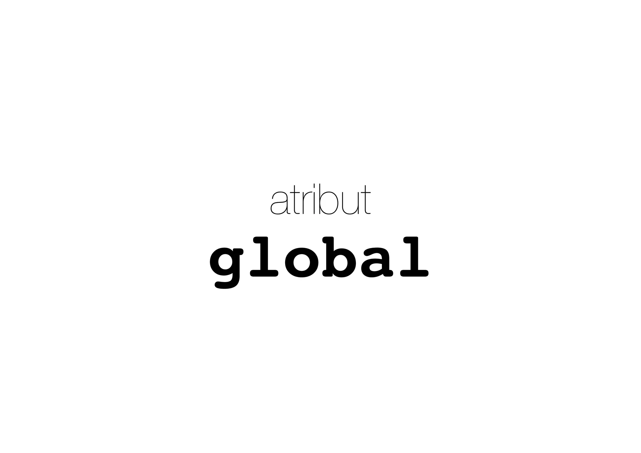global
atribut
 