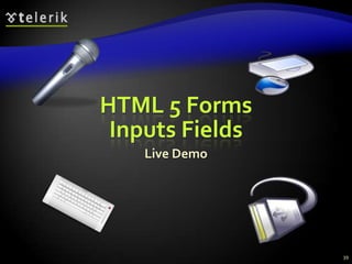 HTML 5 Forms
Inputs Fields
Live Demo

39

 