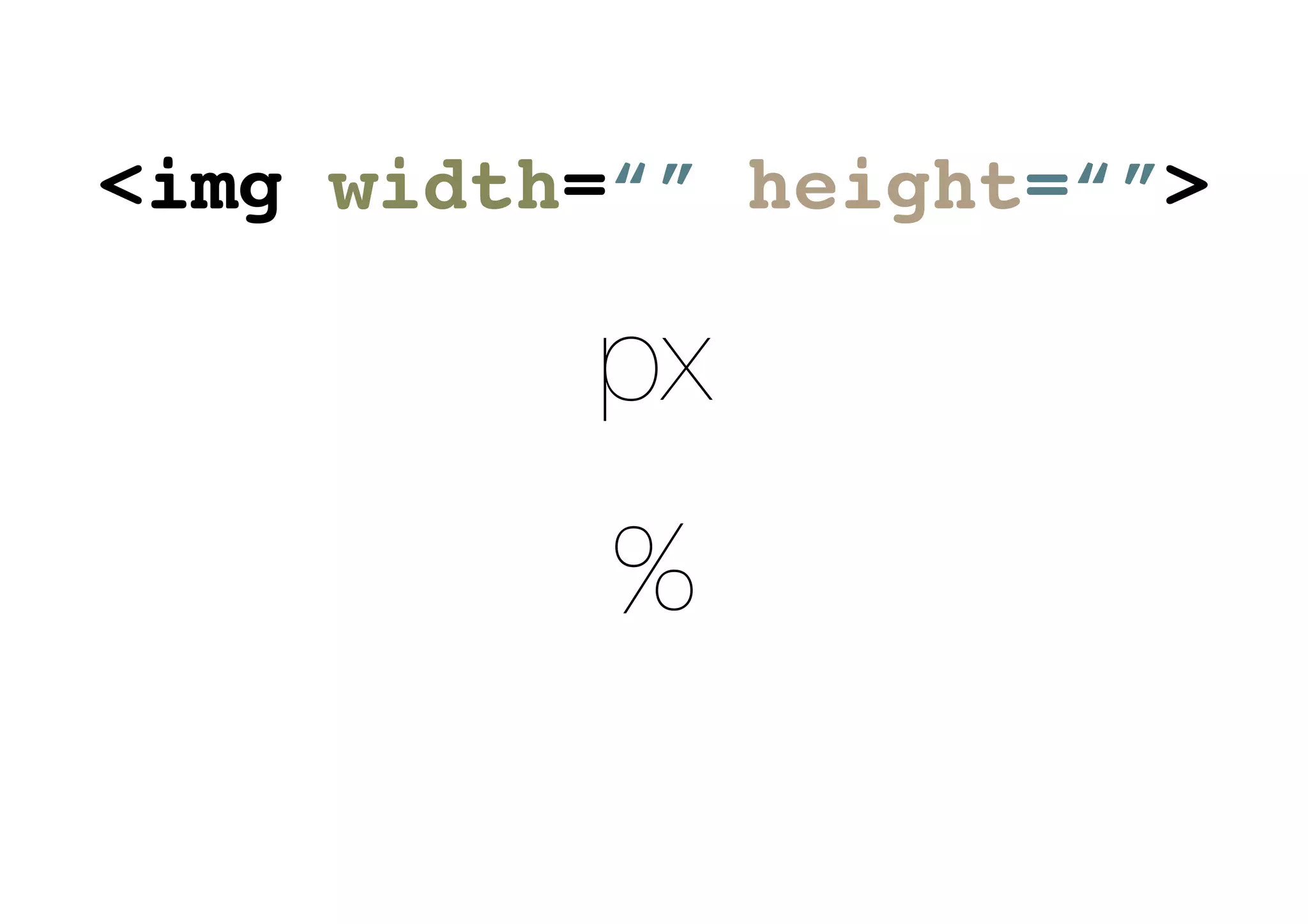 px
%
<img width=“” height=“”>
 