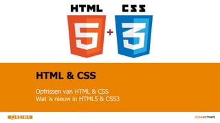 HTML & CSS
Opfrissen van HTML & CSS
Wat is nieuw in HTML5 & CSS3
 