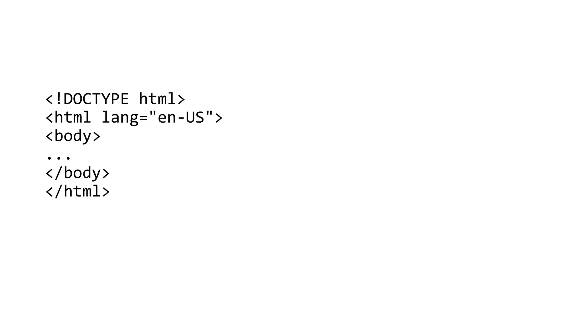 <!DOCTYPE html>
<html lang="en-US">
<body>
...
</body>
</html>
 