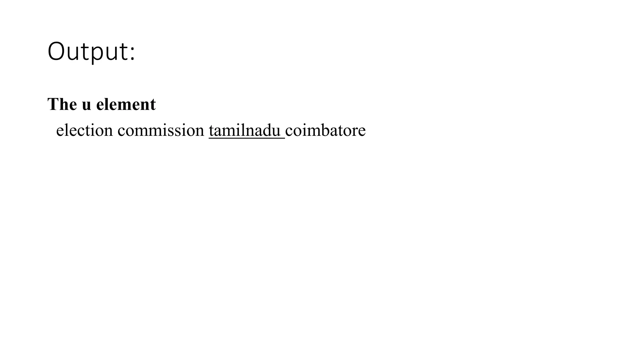 Output:
The u element
election commission tamilnadu coimbatore
 