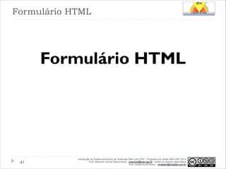 Formulário HTML

Formulário HTML

!41

Introdução ao Desenvolvimento de Sistemas Web com PHP - Programa de Verão IME-USP 2014
Prof. Mauricio Garcia Nascimento - mauricio@ime.usp.br - todos os direitos reservados 
Prof. Daniel Arndt Alves – progdan@progdan.pro.br

 
