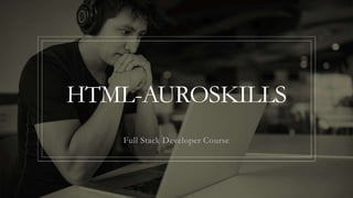 HTML-AUROSKILLS
Full Stack Developer Course
 