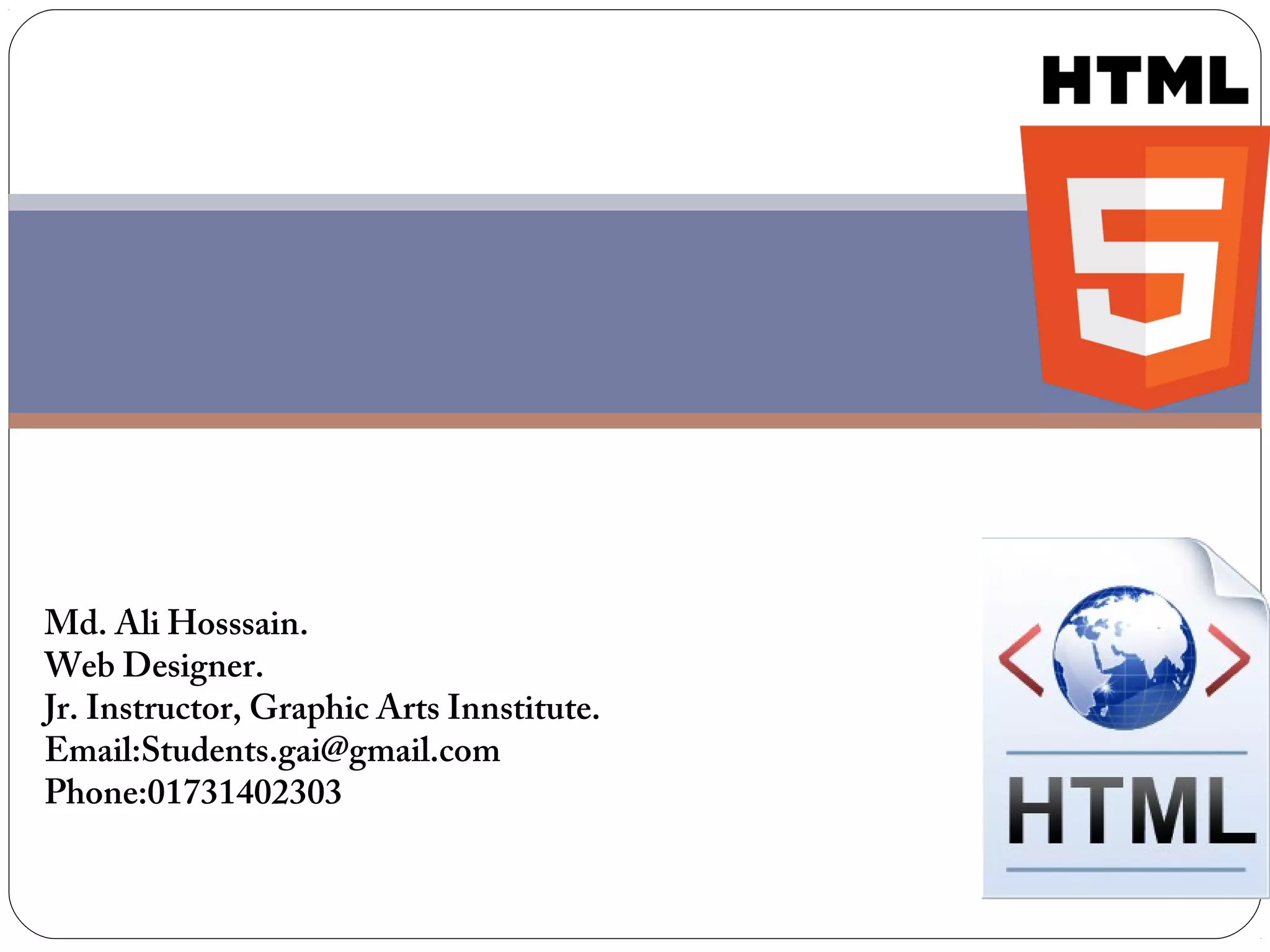 Md. Ali Hosssain.
Web Designer.
Jr. Instructor, Graphic Arts Innstitute.
Email:Students.gai@gmail.com
Phone:01731402303

 