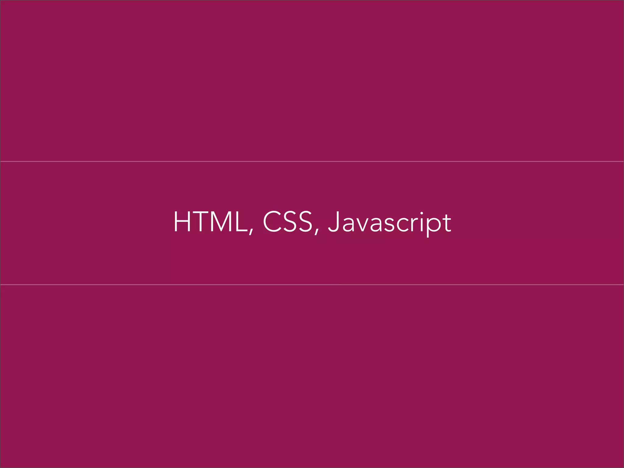 HTML, CSS, Javascript

 