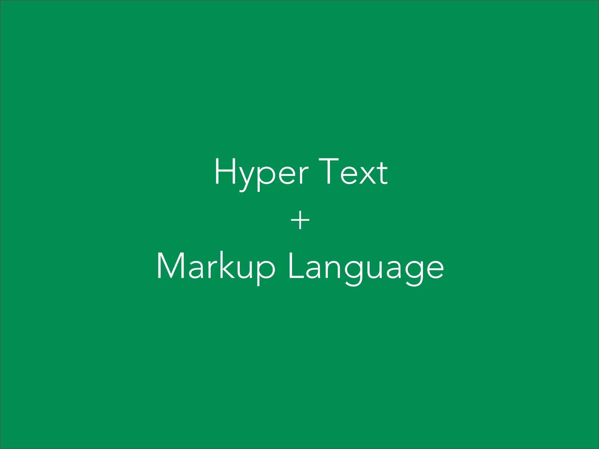 Hyper Text
+
Markup Language

 