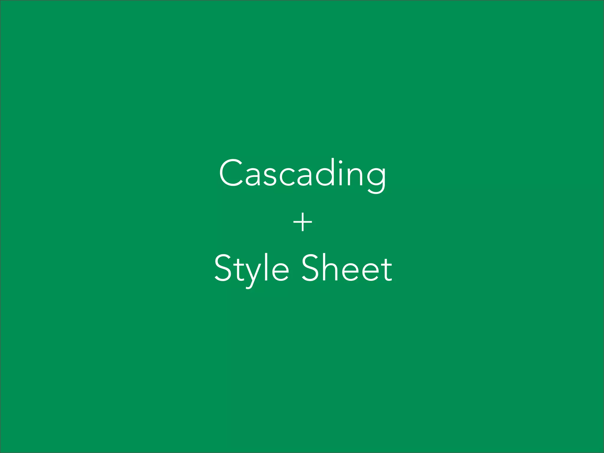 Cascading
+
Style Sheet

 