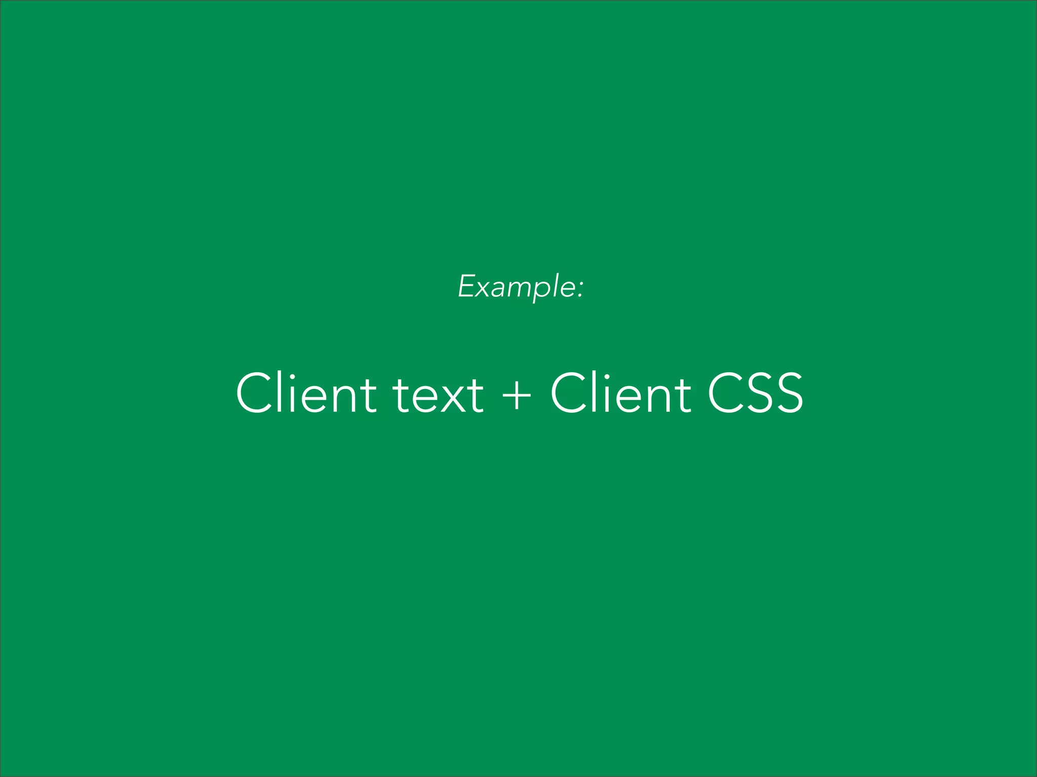 Example:

Client text + Client CSS

 