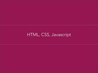 HTML, CSS, Javascript

 