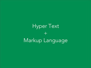 Hyper Text
+
Markup Language

 