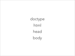 doctype
html
head
body

 