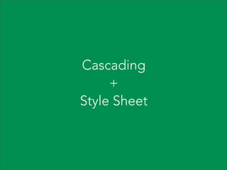 Cascading
+
Style Sheet

 