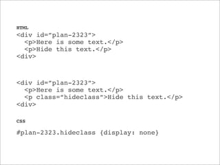 HTML

<div id=”plan-2323”>
<p>Here is some text.</p>
<p>Hide this text.</p>
<div>

<div id=”plan-2323”>
<p>Here is some text.</p>
<p class=”hideclass”>Hide this text.</p>
<div>
CSS

#plan-2323.hideclass {display: none}

 