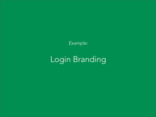 Example:

Login Branding

 
