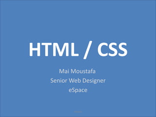 HTML / CSS
Mai Moustafa
Senior Web Designer
eSpace

eSpace

 