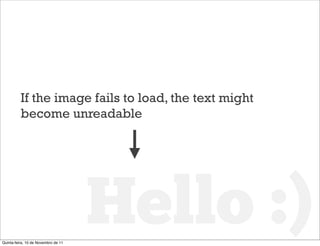 If the image fails to load, the text might
          become unreadable




Quinta-feira, 10 de Novembro de 11
            ...