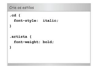 Crie os estilos
.cd {
font-style: italic;
}
.artista {
font-weight: bold;
}
 