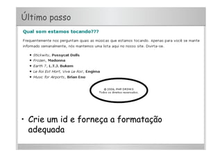 Último passo
•  Crie um id e forneça a formatação
adequada
 