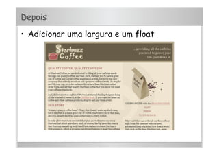 Depois
•  Adicionar uma largura e um float
 