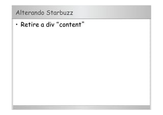 Alterando Starbuzz
•  Retire a div “content”
 