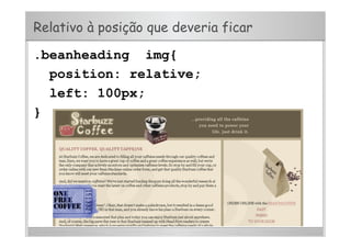 Relativo à posição que deveria ficar
.beanheading img{
position: relative;
left: 100px;
}
 