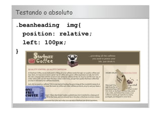 Testando o absoluto
.beanheading img{
position: relative;
left: 100px;
}
 