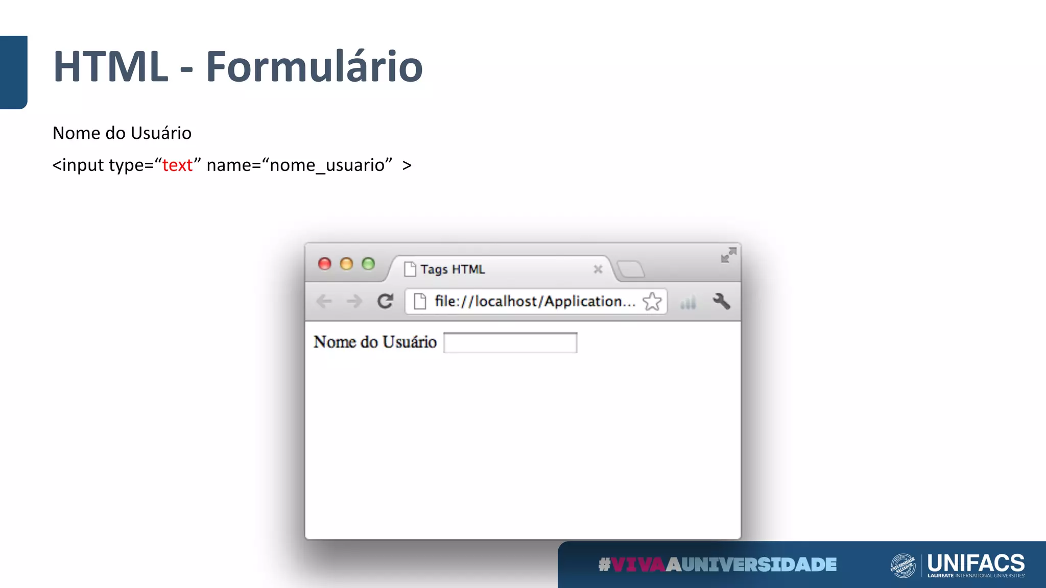 HTML	- Formulário
Nome	do	Usuário
<input	type=“text” name=“nome_usuario” >
 