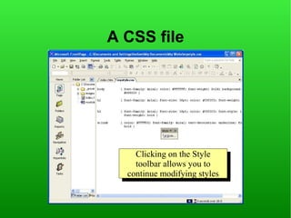 A CSS file




    Clicking on the Style
     Clicking on the Style
    toolbar allows you to
     toolbar allows you to
  continue modifying styles
   continue modifying styles
 