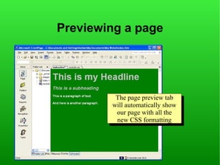 Previewing a page




         The page preview tab
          The page preview tab
        will automatically show
        will automatically show
         our page with all the
          our page with all the
         new CSS formatting
          new CSS formatting
 
