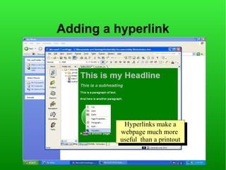 Adding a hyperlink




            Hyperlinks make aa
            Hyperlinks make
          webpage much more
           webpage much more
          useful than aaprintout
           useful than printout
 