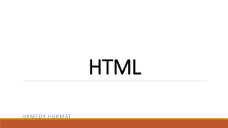 HTML 
HAMEDA HURMAT 
 