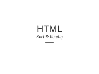 HTML

Kort & bondig

Thomas Byttebier — thomasbyttebier.be
Navorming Het Perspectief — 28/01/2014

 